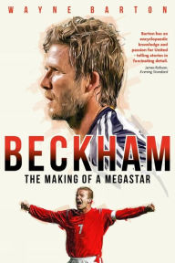Title: Beckham: The Making of a Megastar, Author: Wayne Barton