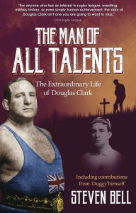 Title: A Man of All Talents: The Extraordinary Life of Douglas 'Duggy' Clark, Author: Steven Bell