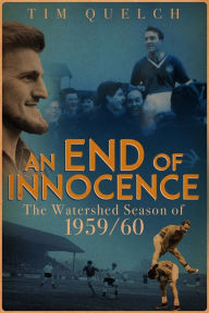 Title: An End of Innocence: The Watershed Season of 1959/60, Author: Tim Quelch