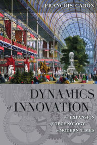 Title: Dynamics of Innovation: The Expansion of Technology in Modern Times, Author: Fran ois Caron