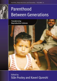 Title: Parenthood between Generations: Transforming Reproductive Cultures / Edition 1, Author: Si n Pooley