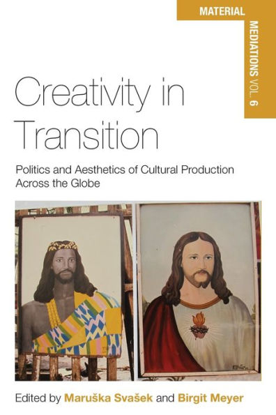 Creativity in Transition: Politics and Aesthetics of Cultural Production Across the Globe / Edition 1