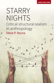 Title: Starry Nights: Critical Structural Realism in Anthropology, Author: Stephen P. Reyna