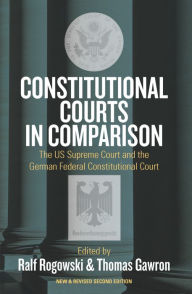 Title: Constitutional Courts in Comparison: The US Supreme Court and the German Federal Constitutional Court / Edition 2, Author: Ralf Rogowski