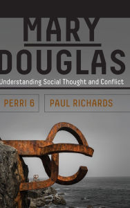 Title: Mary Douglas: Understanding Social Thought and Conflict, Author: Perri 6