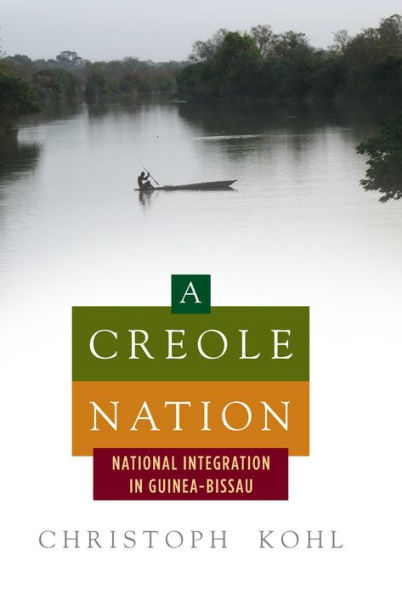 A Creole Nation: National Integration in Guinea-Bissau / Edition 1