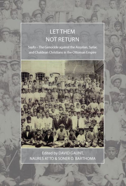 Let Them Not Return: Sayfo - The Genocide Against the Assyrian, Syriac, and Chaldean Christians in the Ottoman Empire / Edition 1