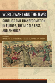 Title: World War I and the Jews: Conflict and Transformation in Europe, the Middle East, and America, Author: Marsha L. Rozenblit