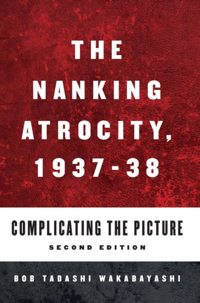 The Nanking Atrocity, 1937-1938: Complicating the Picture