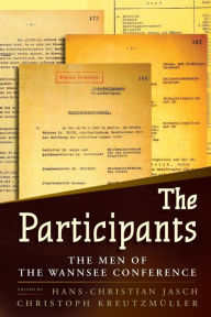 Title: The Participants: The Men of the Wannsee Conference, Author: Hans-Christian Jasch