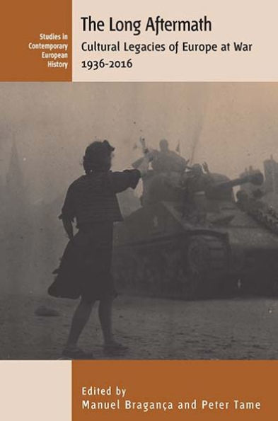 The Long Aftermath: Cultural Legacies of Europe at War, 1936-2016 / Edition 1