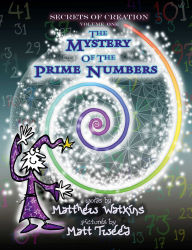 Title: Secrets of Creation: The Mystery of the Prime Numbers, Author: Matthew Watkins