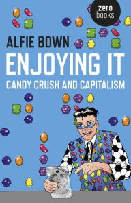 Title: Enjoying It: Candy Crush and Capitalism, Author: Alfie Bown