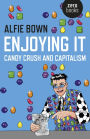 Enjoying It: Candy Crush and Capitalism