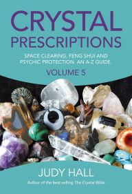 Title: Crystal Prescriptions: Space Clearing, Feng Shui and Psychic Protection. An A-Z guide., Author: Judy Hall