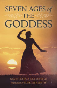 Title: Seven Ages of the Goddess, Author: Trevor Greenfield