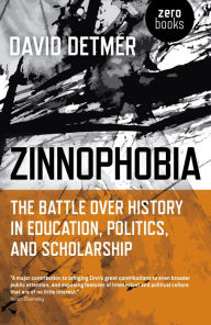 Title: Zinnophobia: The Battle Over History in Education, Politics, and Scholarship, Author: David Detmer