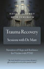 Trauma Recovery - Sessions With Dr. Matt: Narratives of Hope and Resilience for Victims with PTSD