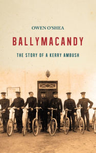 Title: Ballymacandy: The Story of a Kerry Ambush, Author: Owen O'Shea