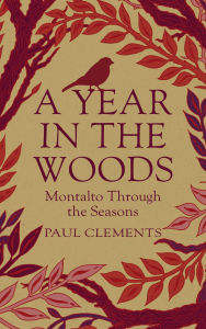 Title: A Year In the Woods: Montalto Through the Seasons, Author: Paul Clements