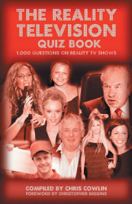 Title: The Reality Television Quiz Book: 1000 Questions on Reality TV Shows, Author: Chris Cowlin