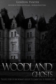Title: Woodland Ghosts: The epic story of one woman's resolve to combat evil to preserve love, Author: Gordon Punter