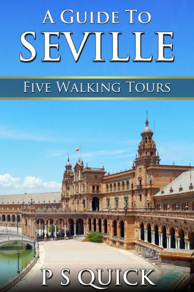 A Guide to Seville: Five Walking Tours