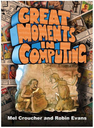 Title: Great Moments in Computing: The Collected Artwork of Mel Croucher & Robin Evans, Author: Mel Croucher