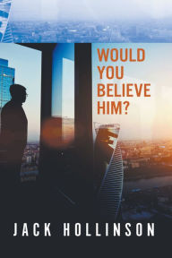 Title: Would You Believe Him?, Author: Jack Hollinson