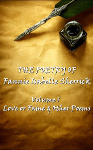 Title: The Poetry of Fannie Isabelle Sherrick - Vol 1, Author: Fannie  Isabelle Sherrick