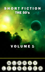 Title: Short Fiction - The 50's: Volume 1, Author: Murray Leinster