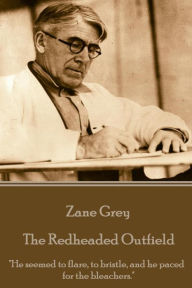 Title: Zane Grey - The Redheaded Outfield: 