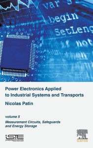 Title: Power Electronics Applied to Industrial Systems and Transports: Volume 5: Measurement Circuits, Safeguards and Energy Storage, Author: Nicolas Patin