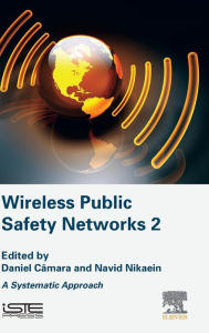 Title: Wireless Public Safety Networks 2: A Systematic Approach, Author: Daniel Camara
