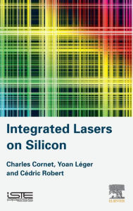 Title: Integrated Lasers on Silicon, Author: Charles Cornet