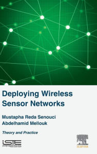 Title: Deploying Wireless Sensor Networks: Theory and Practice, Author: Mustapha Reda Senouci