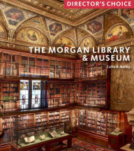 Title: The Morgan Library & Museum: Director's Choice, Author: Colin B. Bailey