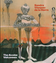 Title: Sandra V squez de la Horra: The Awake Volcanoes, Author: Raphael Fonseca