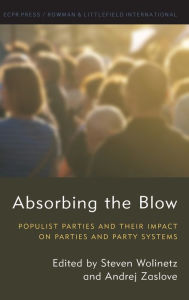 Title: Absorbing the Blow: Populist Parties and their Impact on Parties and Party Systems, Author: Steven Wolinetz