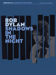 Title: Bob Dylan - Shadows in the Night, Author: Bob Dylan