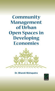 Title: Community Management of Urban Open Spaces in Developing Economies, Author: Bharati Mohapatra