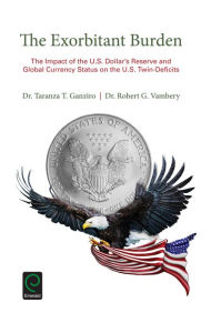Title: The Exorbitant Burden: The Impact of the U.S. Dollar's Reserve and Global Currency Status on the U.S. Twin-Deficits, Author: Taranza T. Ganziro