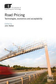 Title: Road Pricing: Technologies, economics and acceptability, Author: John Walker