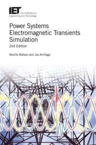Title: Power Systems Electromagnetic Transients Simulation / Edition 2, Author: Neville Watson