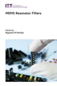 Title: MEMS Resonator Filters, Author: Rajendra M. Patrikar