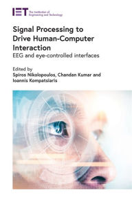 Title: Signal Processing to Drive Human-Computer Interaction: EEG and eye-controlled interfaces, Author: Spiros Nikolopoulos