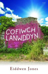 Title: Cofiwch Lanwddyn, Author: Eiddwen Jones