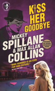 Title: Mike Hammer - Kiss Her Goodbye, Author: Mickey Spillane