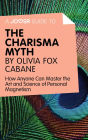 A Joosr Guide to... The Charisma Myth by Olivia Fox Cabane: How Anyone Can Master the Art and Science of Personal Magnetism