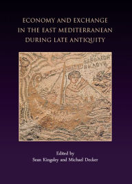 Title: Economy and Exchange in the East Mediterranean during Late Antiquity, Author: Sean A. Kingsley